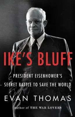 Ike's Bluff: Tajna bitwa prezydenta Eisenhowera o ocalenie świata - Ike's Bluff: President Eisenhower's Secret Battle to Save the World