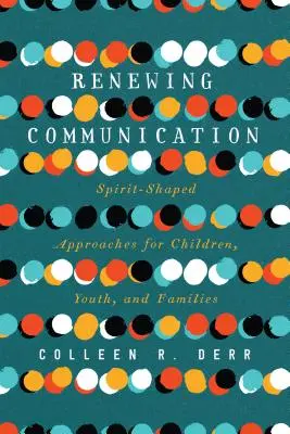 Odnawianie komunikacji: Podejścia kształtowane przez Ducha dla dzieci, młodzieży i rodzin - Renewing Communication: Spirit-Shaped Approaches for Children, Youth, and Families