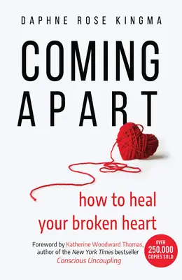 Coming Apart: Jak uleczyć złamane serce (rozłąka, rozwód, przeprowadzka) - Coming Apart: How to Heal Your Broken Heart (Uncoupling, Divorce, Move On)
