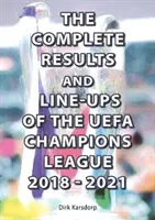 Komplet wyników i składów Ligi Mistrzów UEFA 2018-2021 - Complete Results and Line-ups of the UEFA Champions League 2018-2021