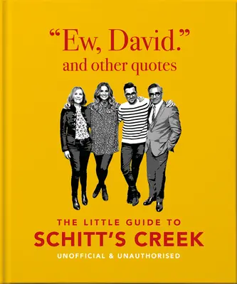 Ew, David i inne cytaty: Mały przewodnik po Schitt's Creek, nieoficjalny i nieautoryzowany - Ew, David, and Other Quotes: The Little Guide to Schitt's Creek, Unofficial & Unauthorised