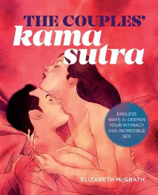 Kama Sutra dla par: Przewodnik po pogłębianiu intymności dzięki niesamowitemu seksowi - The Couples' Kama Sutra: The Guide to Deepening Your Intimacy with Incredible Sex