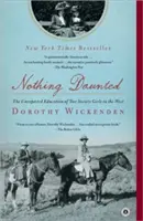 Nothing Daunted: Nieoczekiwana edukacja dwóch dziewcząt z towarzystwa na Zachodzie - Nothing Daunted: The Unexpected Education of Two Society Girls in the West