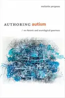 Autorstwo autyzmu: O retoryce i neurologicznej queerowości - Authoring Autism: On Rhetoric and Neurological Queerness