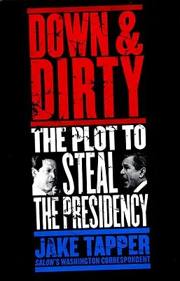 Down & Dirty: Spisek mający na celu kradzież prezydentury - Down & Dirty: The Plot to Steal the Presidency