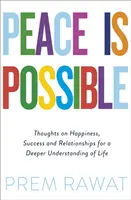 Peace Is Possible - Myśli o szczęściu, sukcesie i związkach dla głębszego zrozumienia życia - Peace Is Possible - Thoughts on happiness, success and relationships for a deeper understanding of life