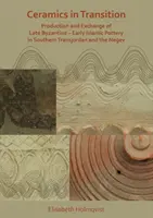 Ceramika w okresie przejściowym: Produkcja i wymiana późno bizantyjskiej i wczesno islamskiej ceramiki w południowej Transjordanii i Negewie - Ceramics in Transition: Production and Exchange of Late Byzantine-Early Islamic Pottery in Southern Transjordan and the Negev