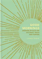 Dobre poranki: Poranne rytuały dla dobrego samopoczucia, spokoju i celu - Good Mornings: Morning Rituals for Wellness, Peace and Purpose