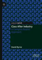 Klasa po przemyśle: Złożone podejście realistyczne - Class After Industry: A Complex Realist Approach