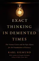 Exact Thinking in DeMented Times: Koło Wiedeńskie i epickie poszukiwanie podstaw nauki - Exact Thinking in DeMented Times: The Vienna Circle and the Epic Quest for the Foundations of Science