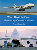 Skrzydła ponad planetą: Historia Antonov Airlines - Wings Above the Planet: The History of Antonov Airlines