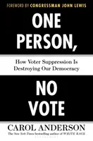 Jedna osoba, nie ma głosu: jak tłumienie wyborców niszczy naszą demokrację - One Person, No Vote: How Voter Suppression Is Destroying Our Democracy