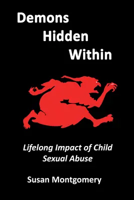 Demony ukryte wewnątrz: Wpływ wykorzystywania seksualnego dzieci na całe życie - Demons Hidden Within: Lifelong Impact of Child Sexual Abuse