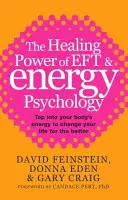 Uzdrawiająca moc EFT i psychologii energetycznej - Wykorzystaj energię swojego ciała, aby zmienić swoje życie na lepsze - Healing Power Of EFT and Energy Psychology - Tap into your body's energy to change your life for the better