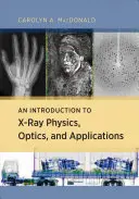 Wprowadzenie do fizyki, optyki i zastosowań promieniowania rentgenowskiego - An Introduction to X-Ray Physics, Optics, and Applications