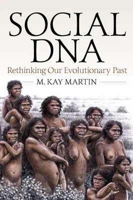 Społeczne DNA: Ponowne przemyślenie naszej ewolucyjnej przeszłości - Social DNA: Rethinking Our Evolutionary Past