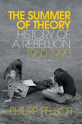 Lato teorii: historia buntu, 1960-1990 - The Summer of Theory: History of a Rebellion, 1960-1990