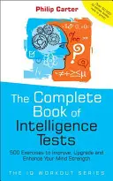 Kompletna księga testów na inteligencję: 500 ćwiczeń poprawiających, ulepszających i wzmacniających siłę umysłu - The Complete Book of Intelligence Tests: 500 Exercises to Improve, Upgrade and Enhance Your Mind Strength