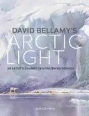 Arctic Light Davida Bellamy'ego: Malowanie akwarelami w mroźnej dziczy - David Bellamy's Arctic Light: Painting Watercolours in a Frozen Wilderness