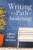 Pisanie jako ścieżka do przebudzenia: Rok, aby stać się doskonałym pisarzem i żyć przebudzonym życiem - Writing as a Path to Awakening: A Year to Becoming an Excellent Writer and Living an Awakened Life