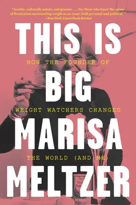 To jest wielkie: Jak założyciel Weight Watchers zmienił świat - i mnie - This Is Big: How the Founder of Weight Watchers Changed the World -- And Me