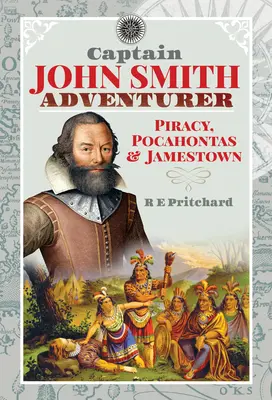 Kapitan John Smith, poszukiwacz przygód: Piractwo, Pocahontas i Jamestown - Captain John Smith, Adventurer: Piracy, Pocahontas and Jamestown