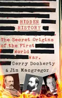 Ukryta historia: Tajne początki pierwszej wojny światowej. - Hidden History: The Secret Origins of the First World War.