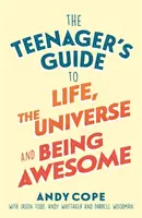 Przewodnik nastolatka po życiu, wszechświecie i byciu niesamowitym: Super-Charge Your Life - The Teenager's Guide to Life, the Universe and Being Awesome: Super-Charge Your Life