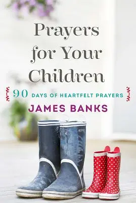 Modlitwy dla dzieci: 90 dni szczerych modlitw dla dzieci w każdym wieku - Prayers for Your Children: 90 Days of Heartfelt Prayers for Children of Any Age