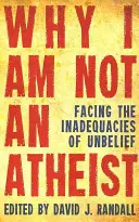 Dlaczego nie jestem ateistą: W obliczu nieadekwatności niewiary - Why I Am Not an Atheist: Facing the Inadequacies of Unbelief