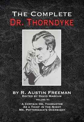 Kompletny doktor Thorndyke - tom VI: Pewien doktor Thorndyke jako złodziej w nocy i nadzór pana Pottermacka - The Complete Dr. Thorndyke - Volume VI: A Certain Dr. Thorndyke As a Thief in the Night and Mr. Pottermack's Oversight