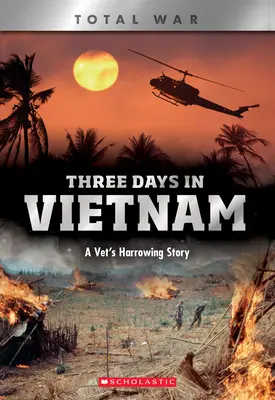 Trzy dni w Wietnamie (X Books: Total War): Wstrząsająca historia weterana - Three Days in Vietnam (X Books: Total War): A Vet's Harrowing Story