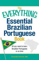 The Everything Essential Brazilian Portuguese Book: Wszystko, czego potrzebujesz, aby nauczyć się brazylijskiego portugalskiego w mgnieniu oka - The Everything Essential Brazilian Portuguese Book: All You Need to Learn Brazilian Portuguese in No Time