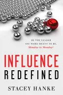 Wpływ na nowo zdefiniowany: Bądź liderem, którym chciałeś być, od poniedziałku do poniedziałku - Influence Redefined: Be the Leader You Were Meant to Be, Monday to Monday
