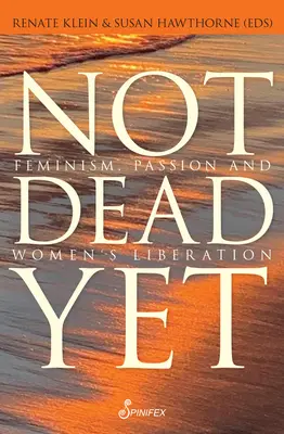 Jeszcze nie umarły: Feminizm, pasja i wyzwolenie kobiet - Not Dead Yet: Feminism, Passion and Women's Liberation