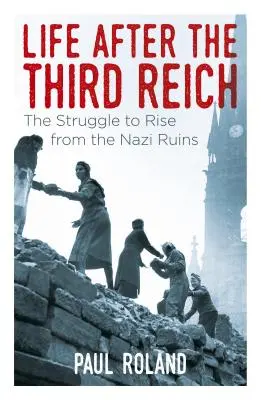 Życie po Trzeciej Rzeszy: Walka o podniesienie się z nazistowskich ruin - Life After the Third Reich: The Struggle to Rise from the Nazi Ruins