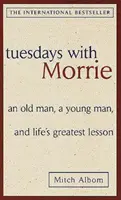 Wtorki z Morrie: Stary człowiek, młody człowiek i największa lekcja życia - Tuesdays with Morrie: an Old Man, a Young Man, and Life's Greatest Lesson