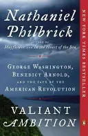 Waleczna ambicja: Jerzy Waszyngton, Benedict Arnold i losy rewolucji amerykańskiej - Valiant Ambition: George Washington, Benedict Arnold, and the Fate of the American Revolution