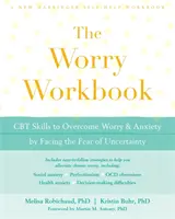 The Worry Workbook: CBT Skills to Overcome Worry and Anxiety by Facing the Fear of Uncertainty (Umiejętności CBT w celu przezwyciężenia zmartwień i lęku poprzez zmierzenie się ze strachem przed niepewnością) - The Worry Workbook: CBT Skills to Overcome Worry and Anxiety by Facing the Fear of Uncertainty