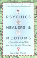 Psychicy, uzdrowiciele i media: Dziennikarz, podróż i głosy z drugiej strony - Psychics, Healers, & Mediums: A Journalist, a Road Trip, and Voices from the Other Side