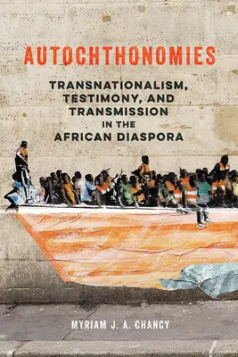 Autochtonizm: Transnacjonalizm, świadectwo i przekaz w afrykańskiej diasporze - Autochthonomies: Transnationalism, Testimony, and Transmission in the African Diaspora