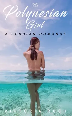 The Polynesian Girl: Lesbijski romans - The Polynesian Girl: A Lesbian Romance