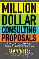 Propozycje konsultingowe za milion dolarów: Jak napisać propozycję, która jest akceptowana za każdym razem - Million Dollar Consulting Proposals: How to Write a Proposal That's Accepted Every Time