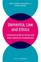 Demencja, prawo i etyka: Praktyczny przewodnik dla pielęgniarek i innych pracowników służby zdrowia - Dementia, Law and Ethics: A Practical Guide for Nurses and Other Healthcare Professionals