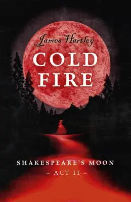 Zimny ogień: Księżyc Szekspira, AKT II - Cold Fire: Shakespeare's Moon, ACT II