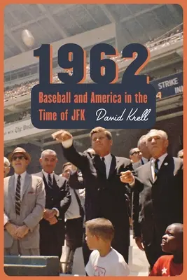 1962: Baseball i Ameryka w czasach JFK - 1962: Baseball and America in the Time of JFK