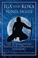 Umiejętności ninja Iga i Koka: Sekretne zwoje shinobi Chikamatsu Shigenori - Iga and Koka Ninja Skills: The Secret Shinobi Scrolls of Chikamatsu Shigenori