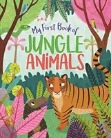 Moja pierwsza książka o zwierzętach z dżungli - My First Book of Jungle Animals