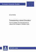 Przeszczepianie edukacji liberalnej: Założenie i rozwój uczelni sztuk wyzwolonych w Indiach Zachodnich - Transplanting Liberal Education: The Foundation and Development of Liberal Arts Colleges in Western India