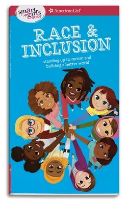 Przewodnik inteligentnej dziewczyny: Race and Inclusion: Przeciwstawianie się rasizmowi i budowanie lepszego świata - A Smart Girl's Guide: Race and Inclusion: Standing Up to Racism and Building a Better World